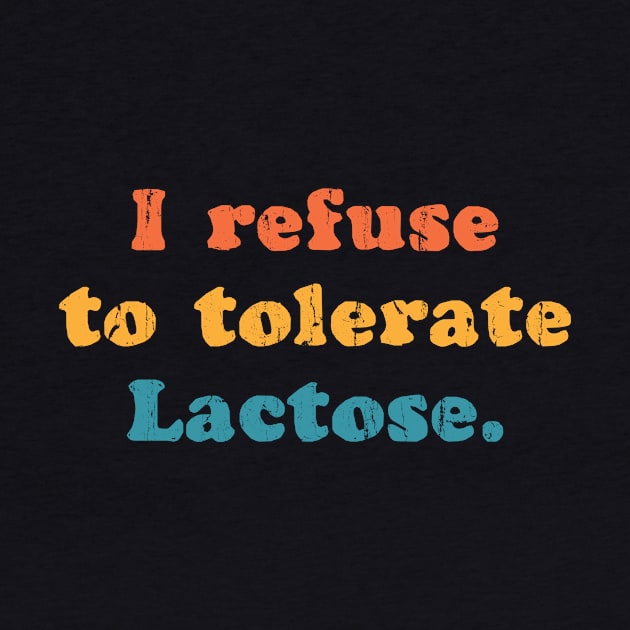 I Refuse To Tolerate Lactose by TeeA